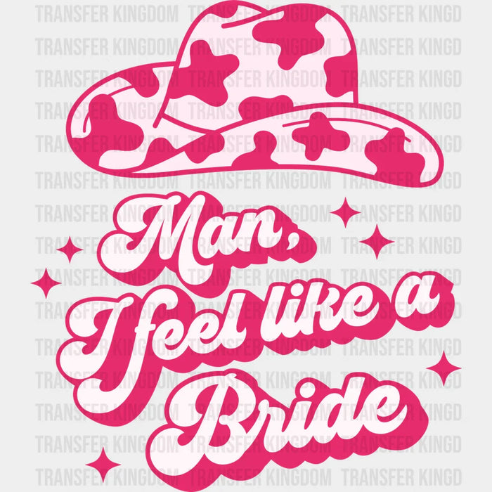 Man I Feel Like Bride Design - DTF heat transfer