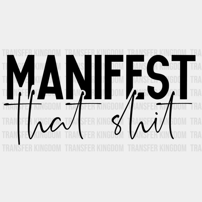 Manifest That Shit Design - DTF heat transfer