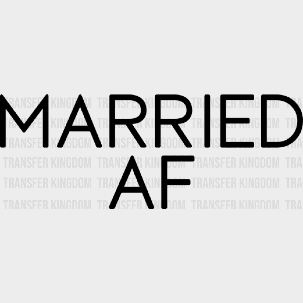 Married Af Design- Dtf Heat Transfer Unisex - S & M ( 10 ) / Dark Color Design See Imaging