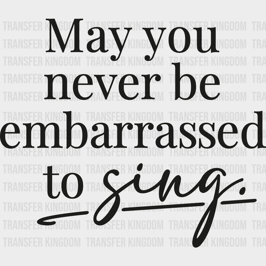 May You Never Be Embarrassed To Sing - Singing DTF Transfers Adult Unisex - S & M (10’’) / Dark Color Design (See