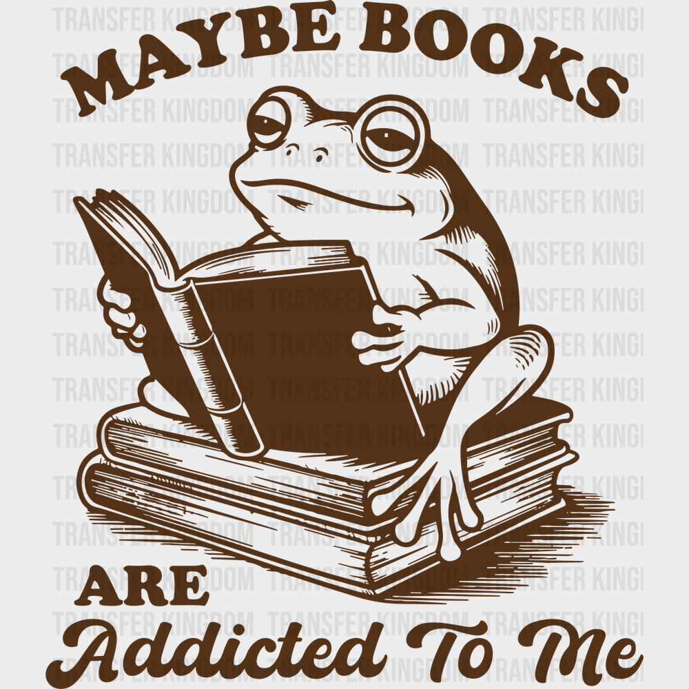 Maybe Books Are Addicted To Me - Reading DTF Transfers - Adult Unisex - S & M (10’’) / Dark Color Design (See Imaging)