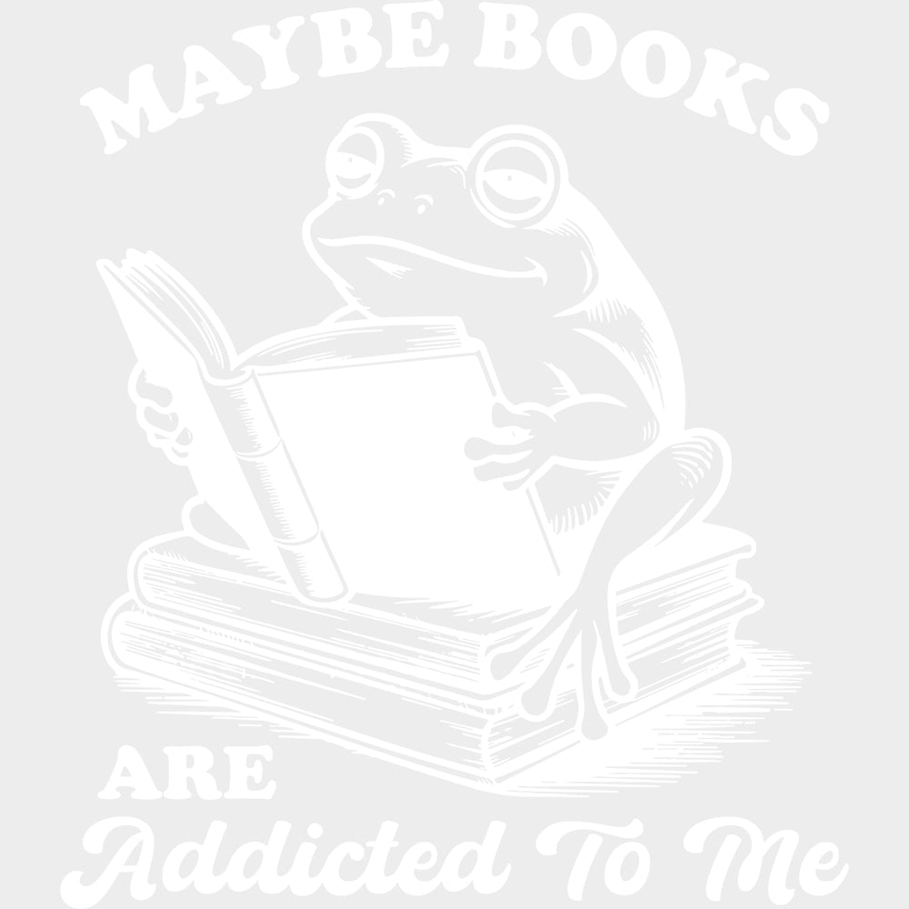 Maybe Books Are Addicted To Me - Reading DTF Transfers - Adult Unisex - S & M (10’’) / Light Color Design (See Imaging)