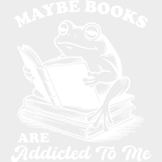 Maybe Books Are Addicted To Me - Reading DTF Transfers - Adult Unisex - S & M (10’’) / Light Color Design (See Imaging)