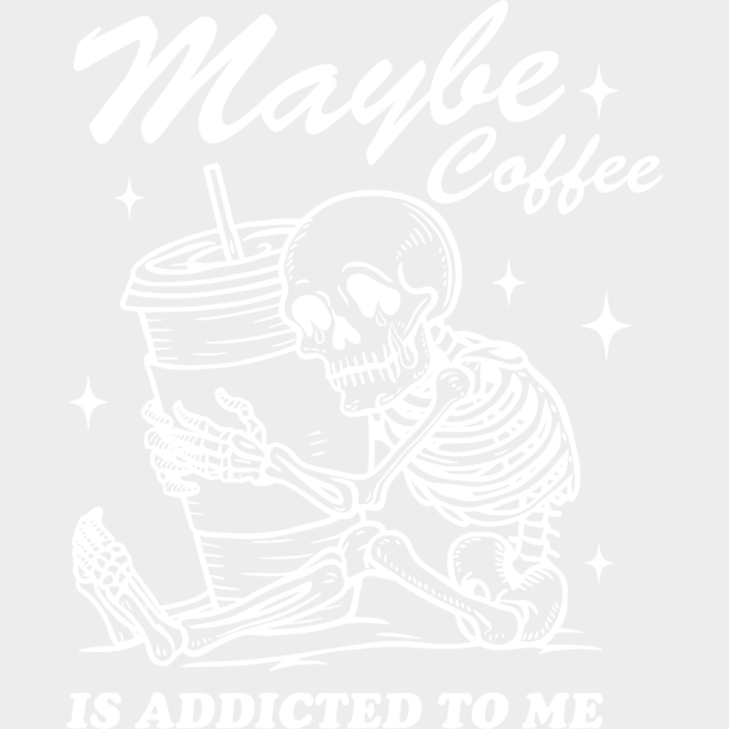 Maybe Coffee Is Addicted To Me - Coffee DTF Transfer Adult Unisex - S & M (10’’) / Light Color Design (See Imaging)