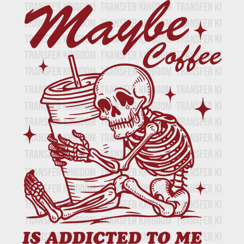 Maybe Coffee Is Addicted To Me - Coffee DTF Transfer Adult Unisex - S & M (10’’) / Red Color Design (See Imaging)