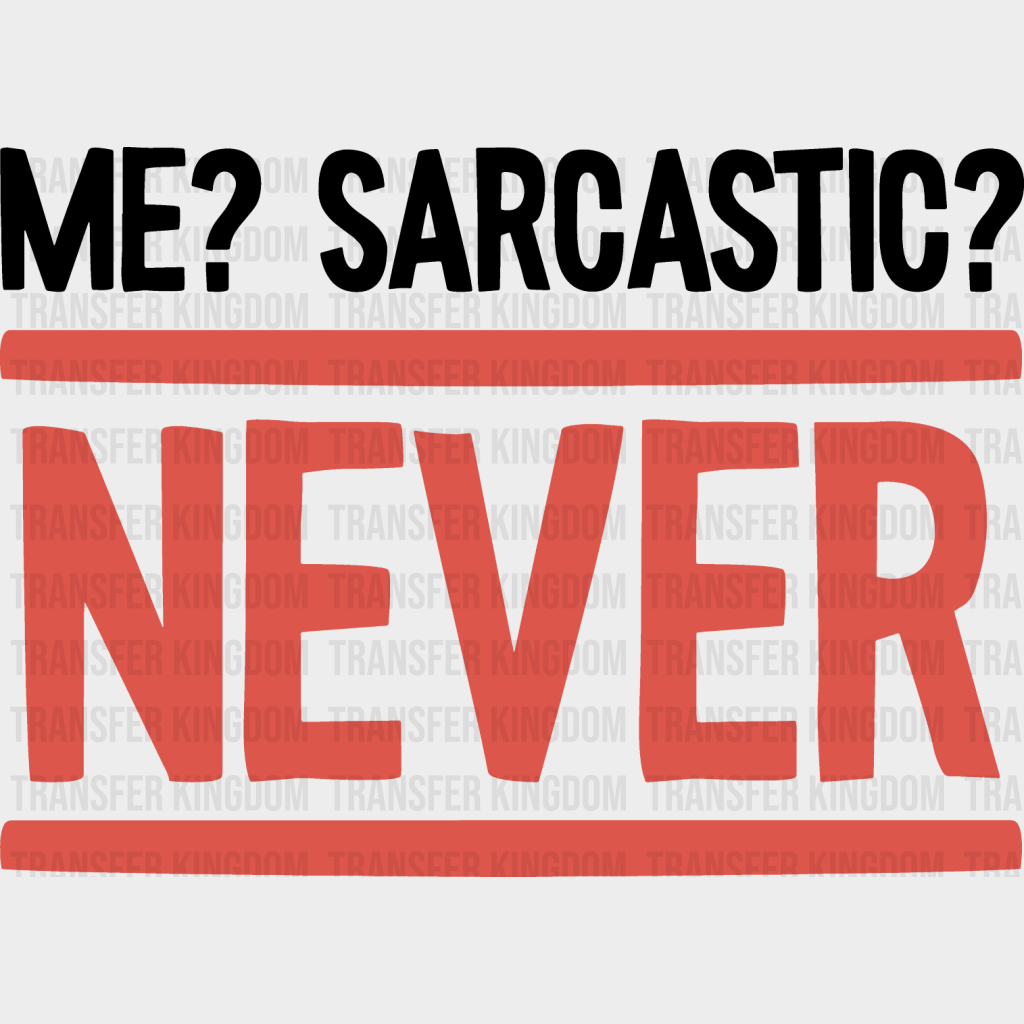 Me? Sarcastic? Never - Funny Dtf Heat Transfer Unisex S & M (10’’) / Dark Color Design See Imaging