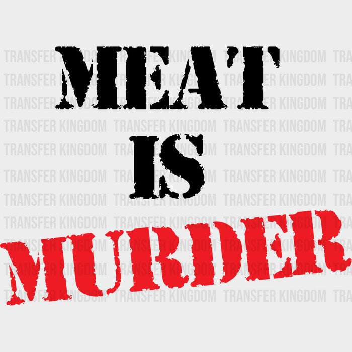 Meat Is Murder - Vegan DTF Transfers