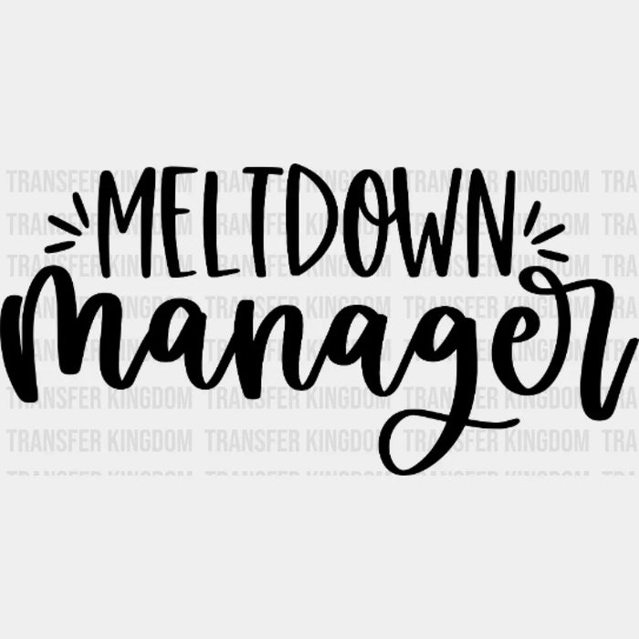 Meltdown Manager  - Mothers Day  - Funny Mom - Strong Mom - Design - DTF heat transfer