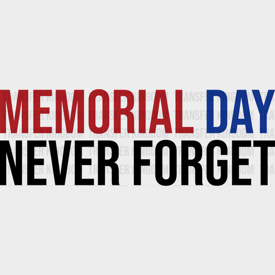 Memorial Day Never Forget - Memorial Day DTF Transfer - Transfer Kingdom