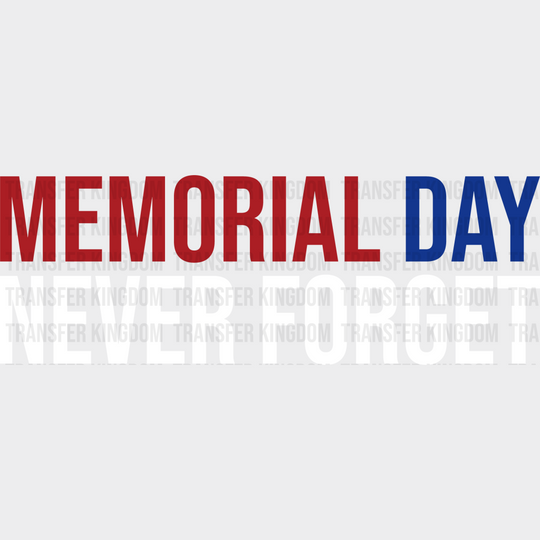 Memorial Day Never Forget - Memorial Day DTF Transfer - Transfer Kingdom