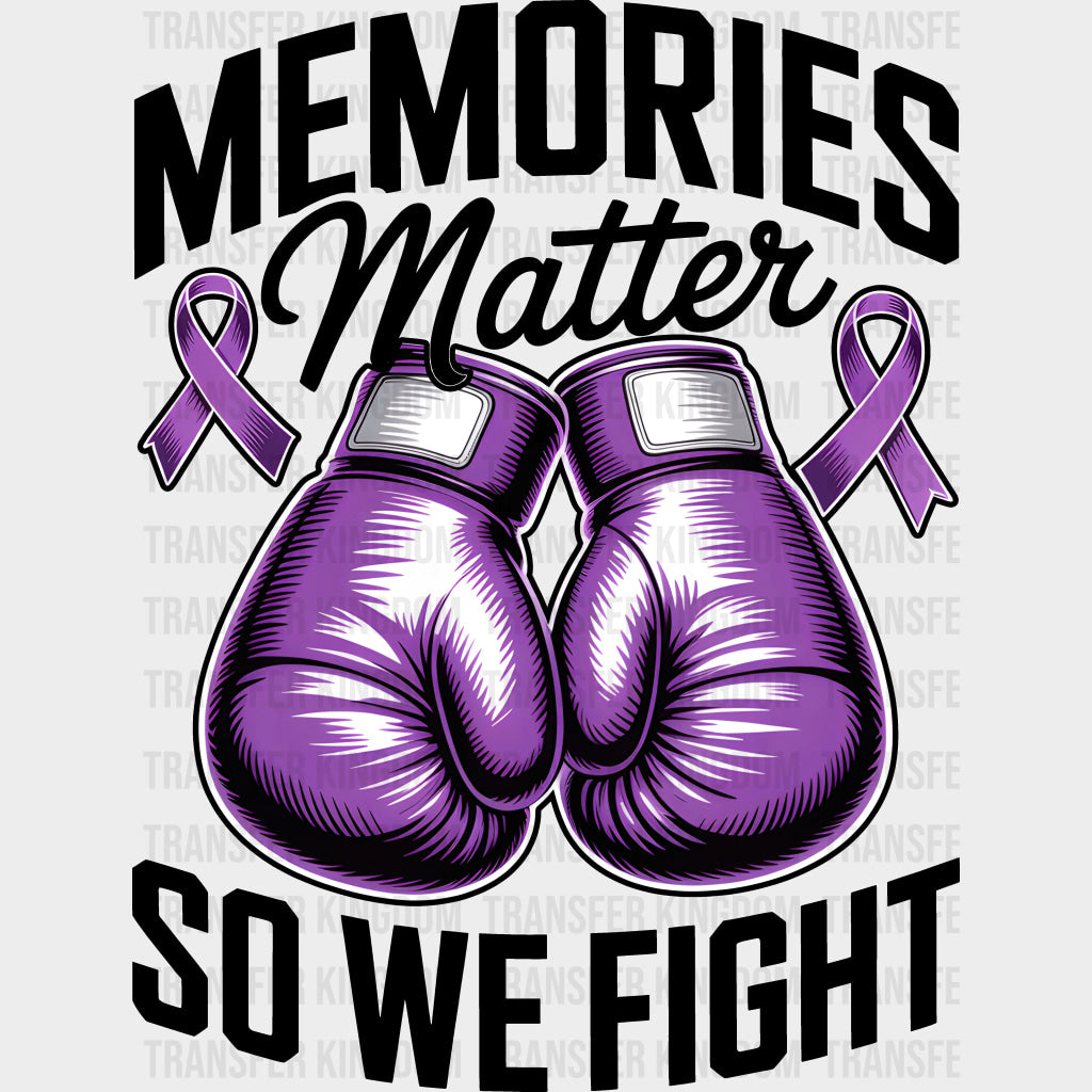 Memories Matter So We Fight - Alzheimer's Awareness DTF Transfer transfer-kingdom Dark Color Design (See Imaging)