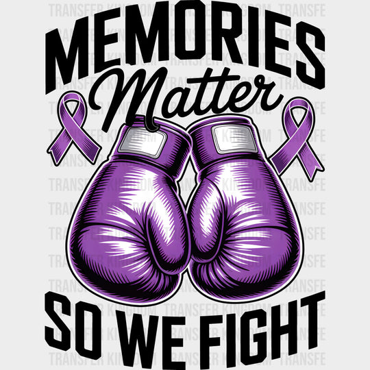 Memories Matter So We Fight - Alzheimer's Awareness DTF Transfer transfer-kingdom Dark Color Design (See Imaging)