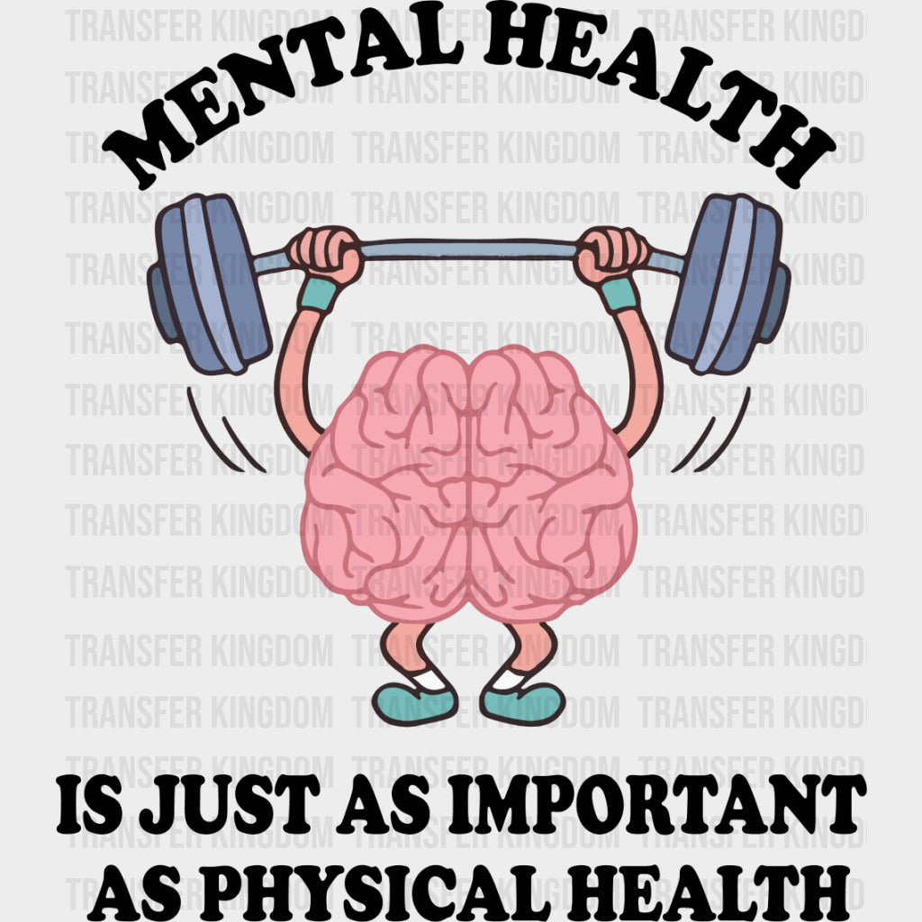 Mental Health Is Just As Important As Physical Health - Mental Health DTF Transfers transfer-kingdom Dark Color Design (See Imaging)