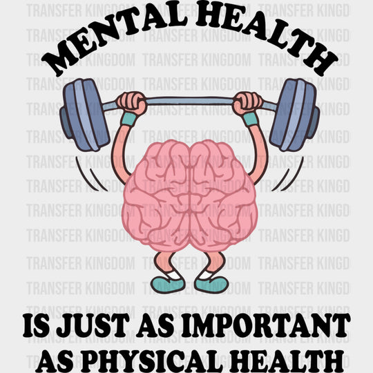 Mental Health Is Just As Important As Physical Health - Mental Health DTF Transfers transfer-kingdom Dark Color Design (See Imaging)