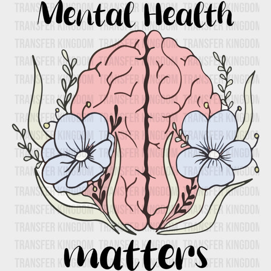 Mental Health Matters, Flowers - Mental Health DTF Transfers transfer-kingdom Dark Color Design (See Imaging)