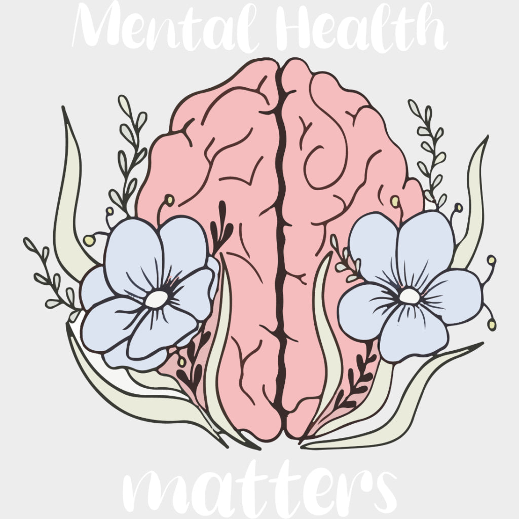 Mental Health Matters, Flowers - Mental Health DTF Transfers transfer-kingdom Light Color Design (See Imaging)