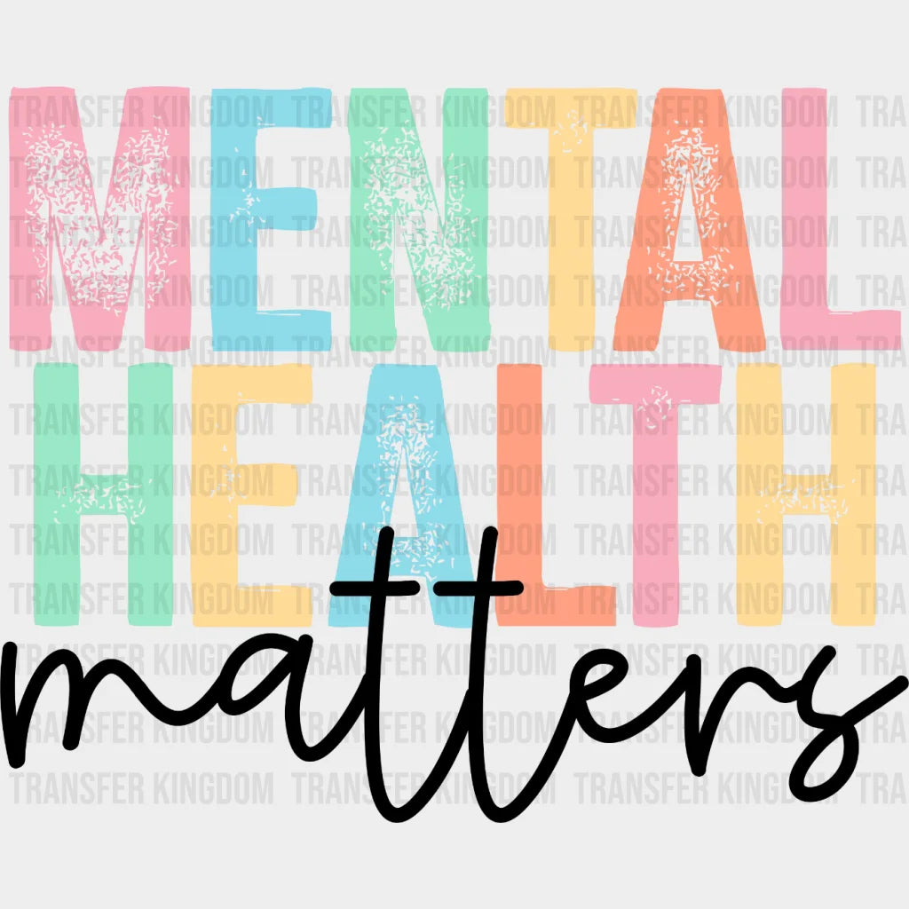 Mental Health Matters - Motivational Inspirational Design Dtf Heat Transfer