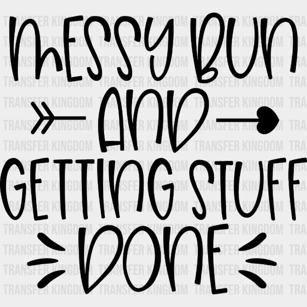 Messy Bun And Getting Stuff Done - Tired Mom Life Design Dtf Heat Transfer