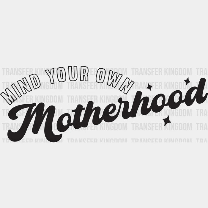 Mind Your Own Motherhood - Mother's Day - Funny Mom Design - Mother's Day DTF heat transfer