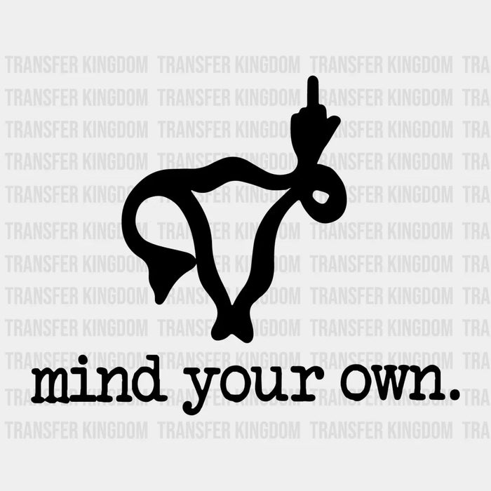 Mind Your Own Uterus Middle Finger Design - DTF heat transfer