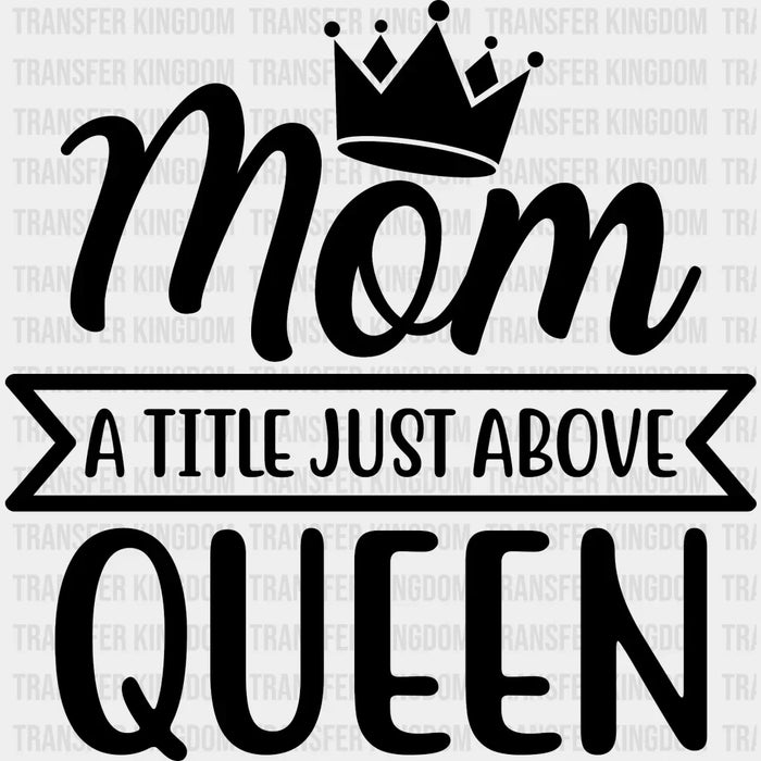Mom A Title Just Above Queen - Mothers Day  - Funny Mom - Animal Lover - Design - DTF heat transfer