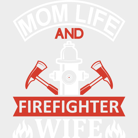 Mom Life And Firefighter Wife - Fire Department DTF Transfers transfer-kingdom Light Color Design (See Imaging)