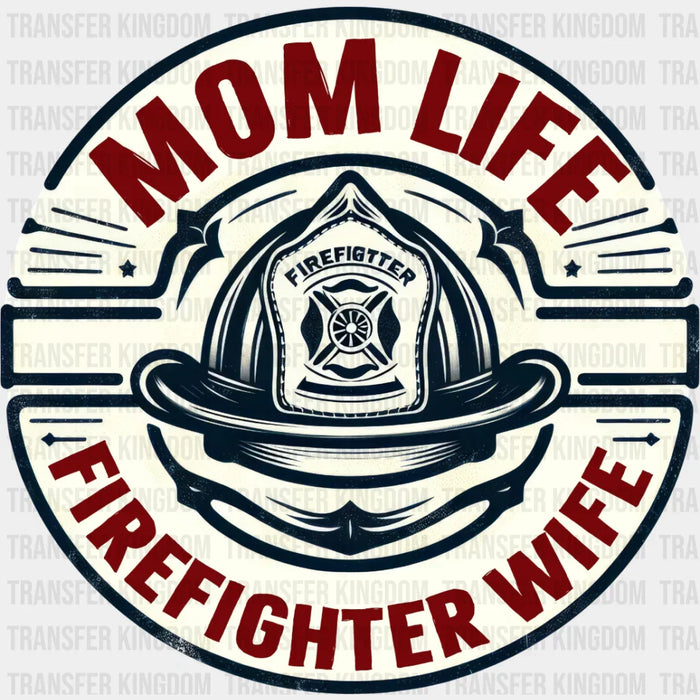 Mom Life Firefighter Wife - Firefighter DTF Heat Transfer