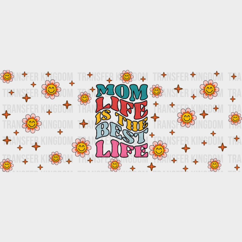 Mom Life Is The Best - Cup Wrap Uv Sticker Permanent Dtf Decal