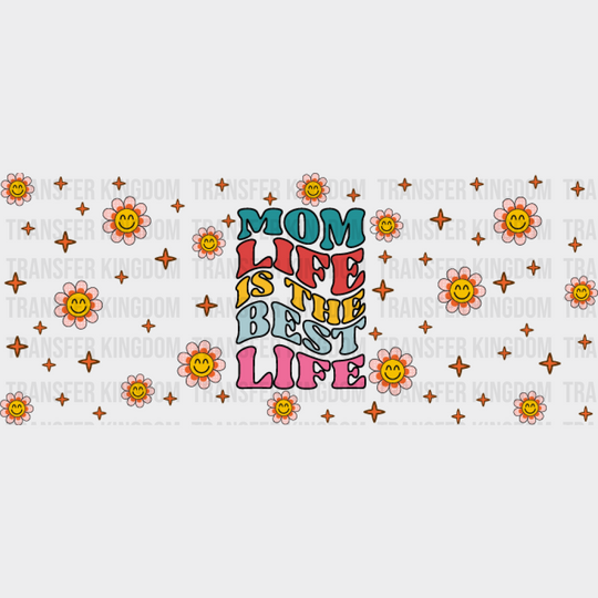 Mom Life Is The Best - Cup Wrap Uv Sticker Permanent Dtf Decal