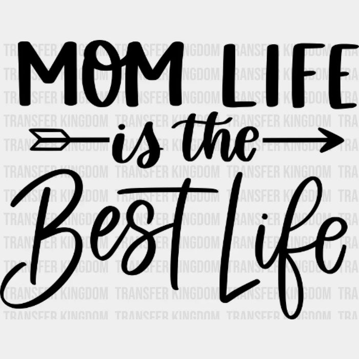 Mom Life Is The Best Life - Mom Life - Strong Mama Design - DTF heat transfer