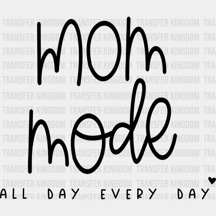 Mom Mode All Day Every Day - Hardworking Mom Design - Mother's Day DTF heat transfer