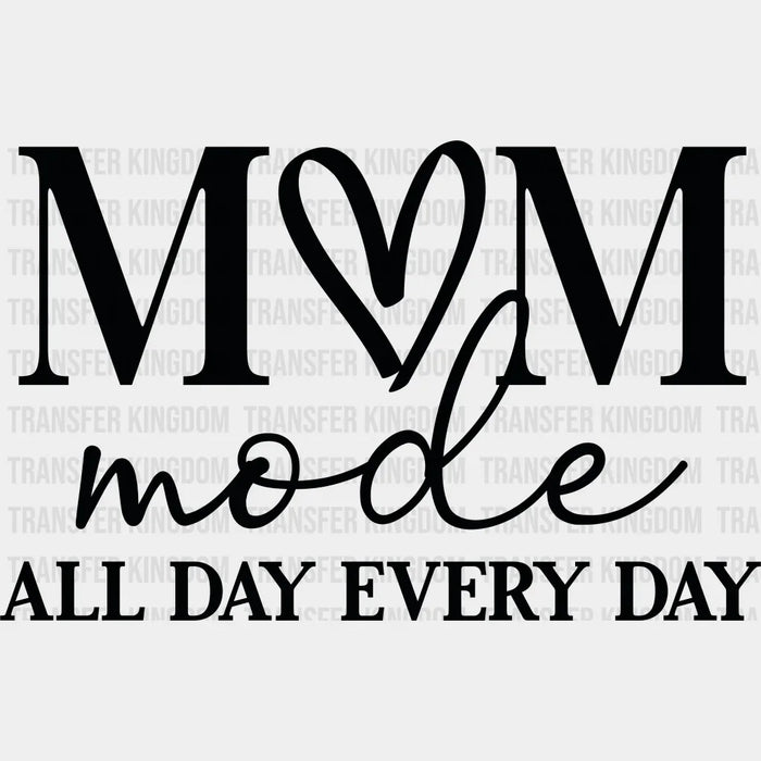 Mom Mode All Day Every Day Trendy Funny Mom Sayings - Hardworking Mom Design - Mother's Day DTF heat transfer