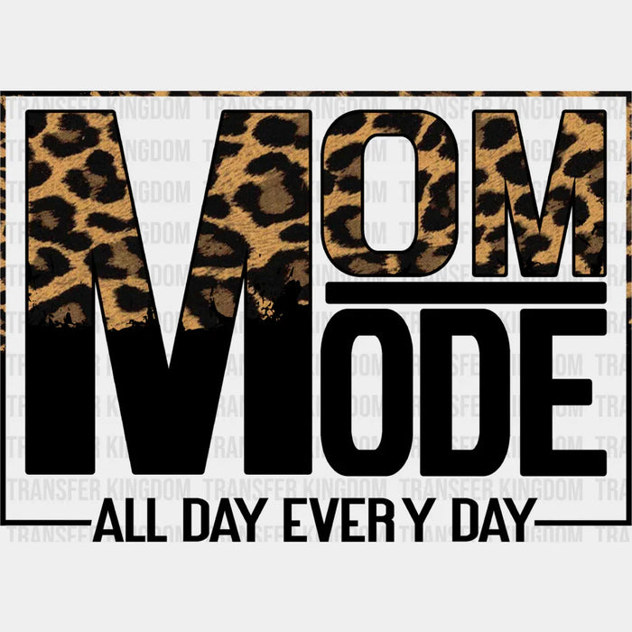 Mom Mode All Day Everyday - Mother's Day DTF Transfer