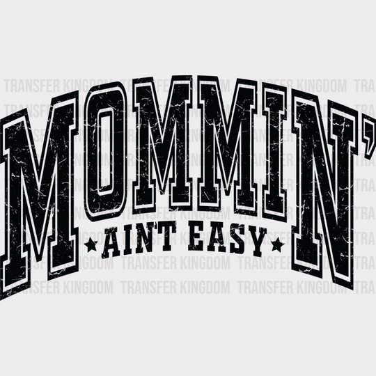 Mommin’ Ain’t Easy B&W - Mother’s Day DTF Transfer Adult Unisex - S & M (10’’) / Dark Color Design (See Imaging)