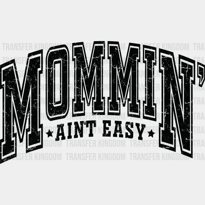 Mommin' Ain't Easy B&W - Mother's Day DTF Transfer