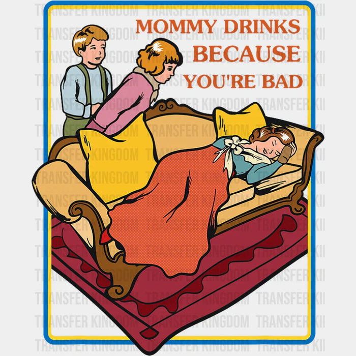 Mommy Drinks Because You're Bad - Funny DTF Transfer