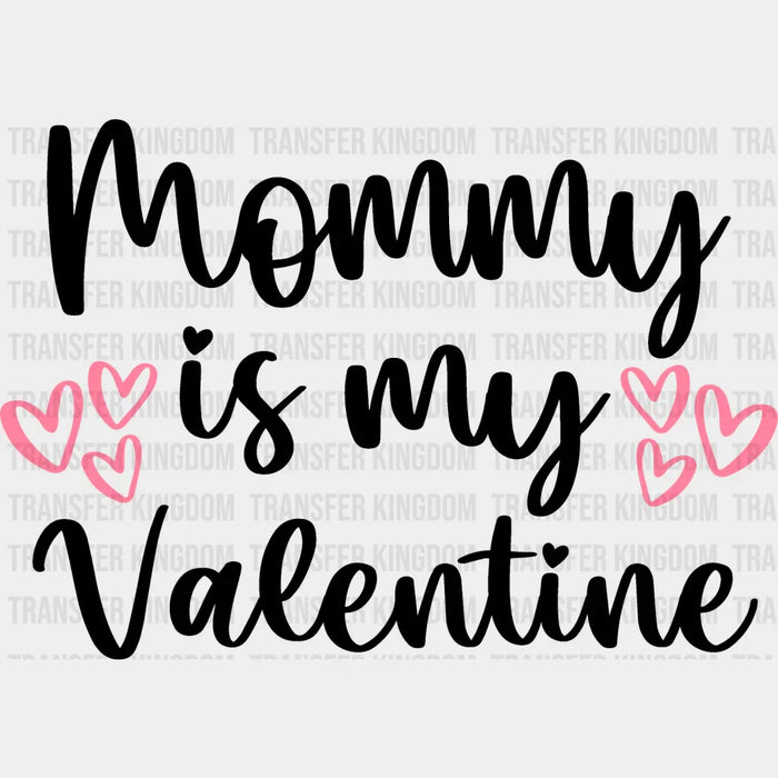 Mommy Is My Valentine - Valentine's Day DTF heat transfer