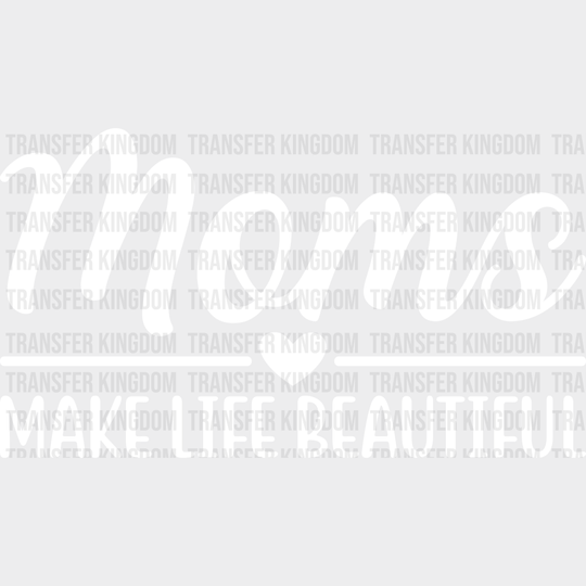 Moms Make Life Beautiful - Mothers Day Funny Mom Design Dtf Heat Transfer Unisex S & M (10’) /