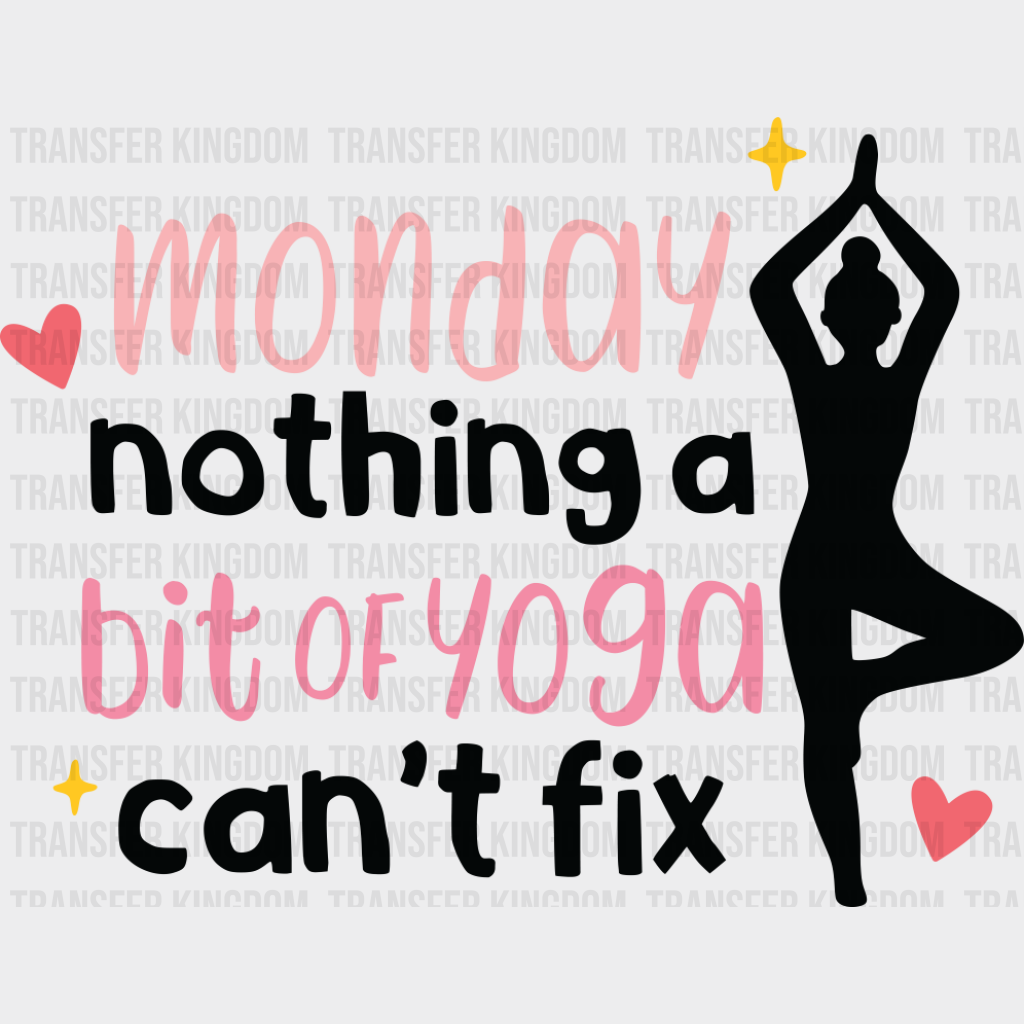 Monday Nothing A Bit Of Yoga Can’t Fix - Yoga DTF Transfer Unisex - S & M (10’’) Dark Color Design (See Imaging)