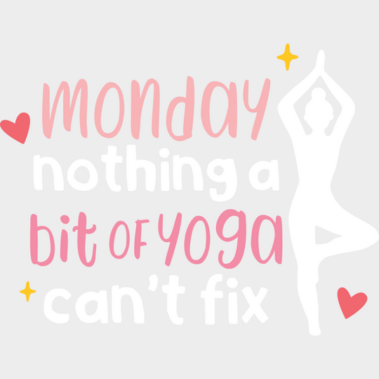 Monday Nothing A Bit Of Yoga Can’t Fix - Yoga DTF Transfer Unisex - S & M (10’’) Light Color Design (See Imaging)