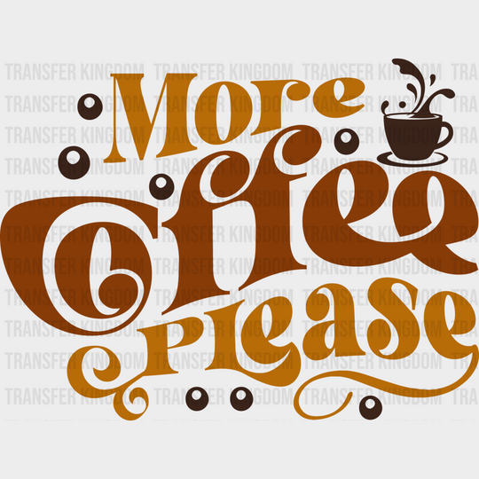 More Coffee Please - Iron On Dtf Transfer