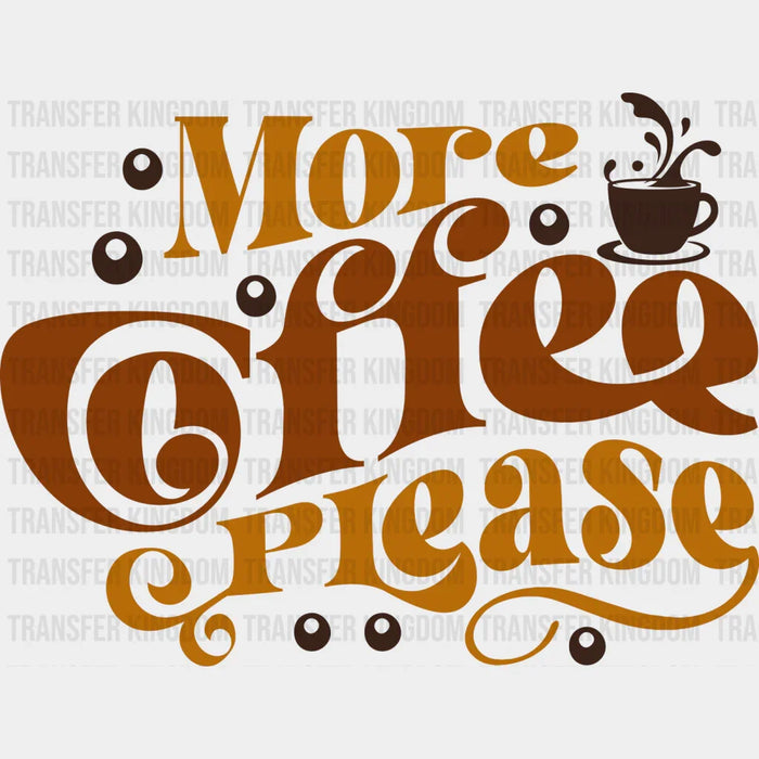 More Coffee Please - Coffee Iron On DTF Transfer