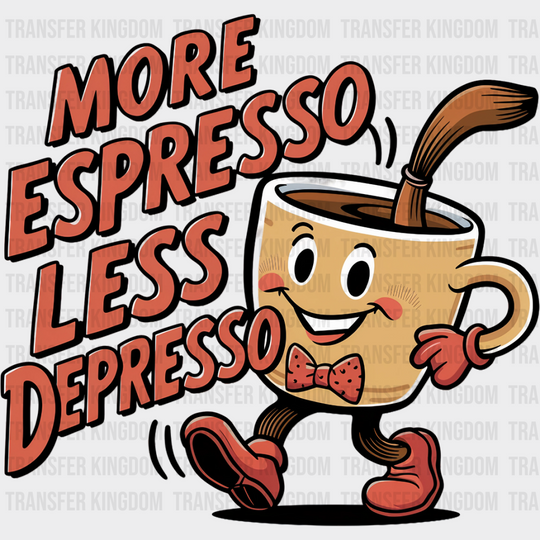 More Espresso Less Depresso - Coffee Dtf Transfer Unisex S & M (10’’) / Dark Color Design See