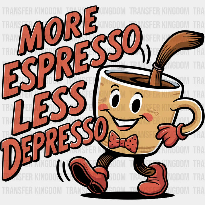 More Espresso Less Depresso - Coffee DTF Transfer