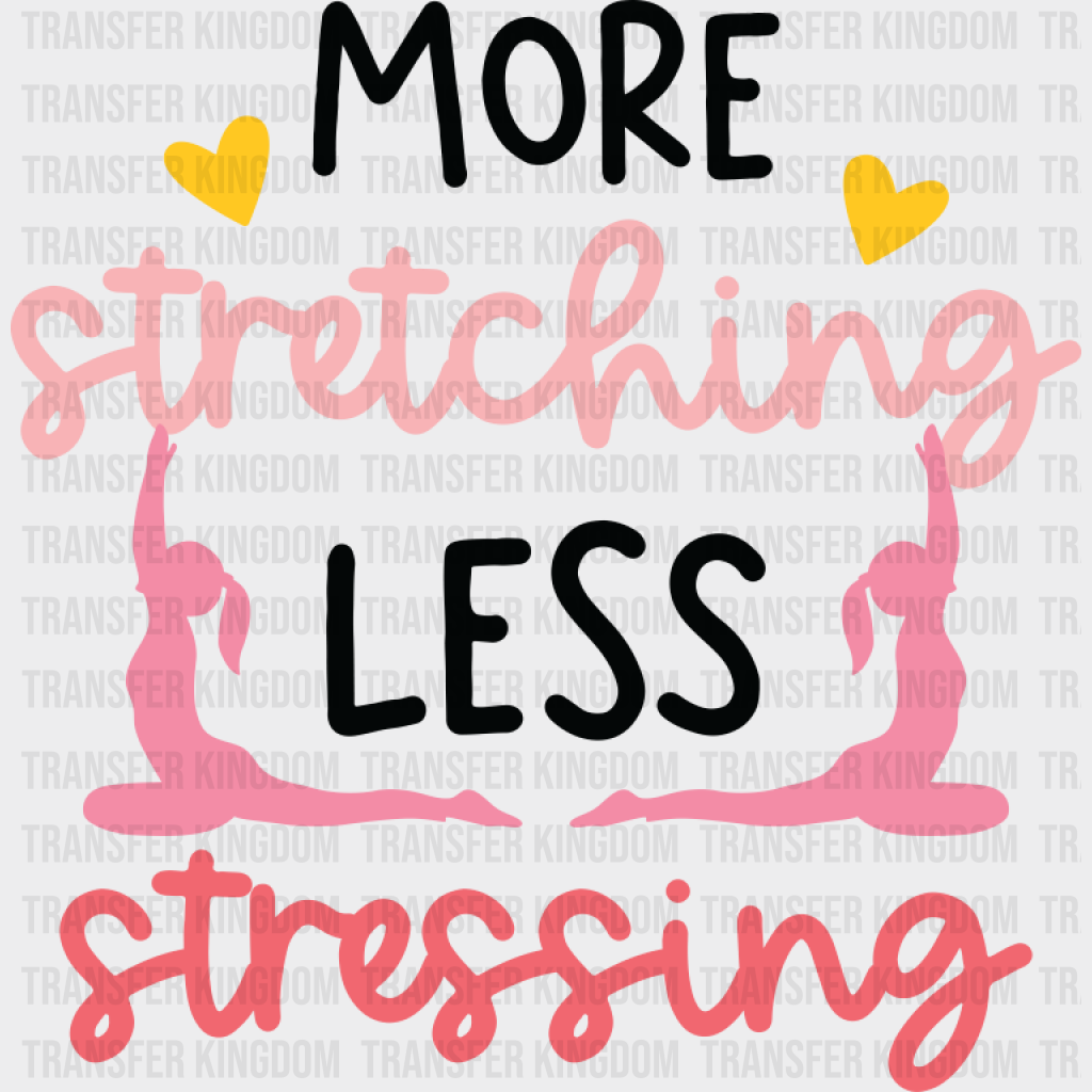 More Stretching Less Stressing - Yoga DTF Transfer Unisex - S & M (10’’) Dark Color Design (See Imaging)