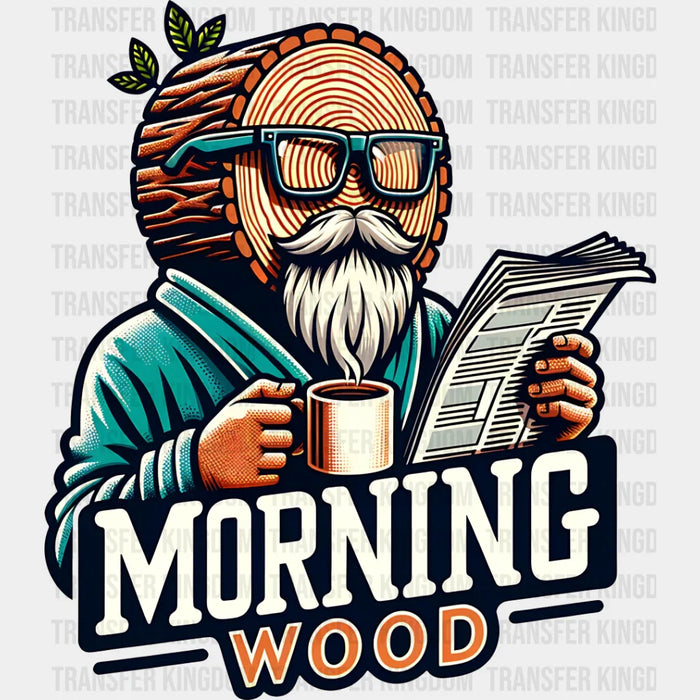 Morning Wood - Funny DTF Transfer