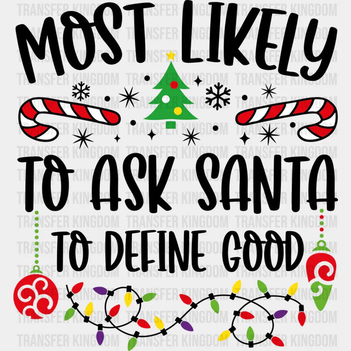 Most Likely To Ask Santa To Define Good - Christmas DTF Transfer