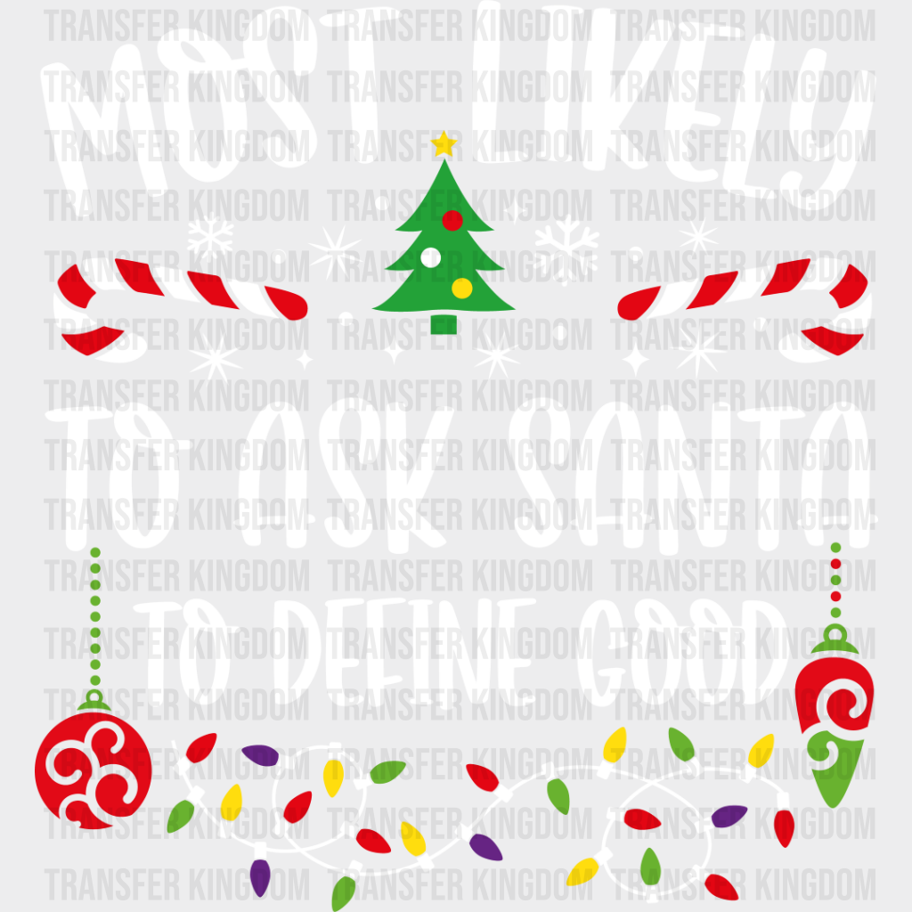 Most Likely To Ask Santa Define Good - Christmas Dtf Transfer Unisex S & M (10’’) / Light Color