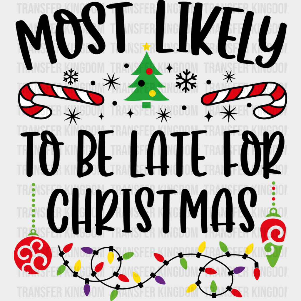 Most Likely To Be Late For Christmas - Dtf Transfer Unisex S & M (10’’) / Dark Color Design See