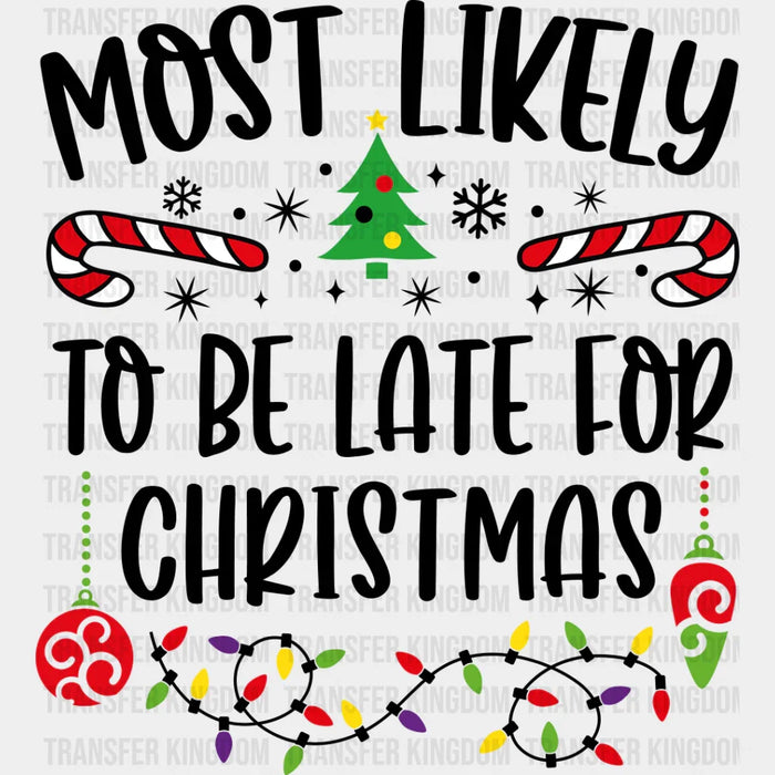 Most Likely To Be Late For Christmas - Christmas DTF Transfer